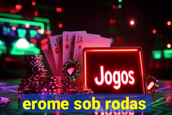 erome sob rodas